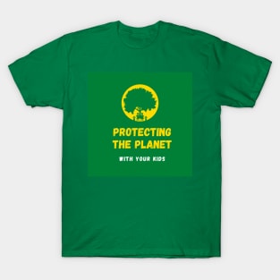 Protecting The Planet With Your Kids! T-Shirt